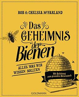 Das Geheimnis der Bienen: Alles, was wir wissen sollten - Mit Anleitung zum gesunden Bienenstock