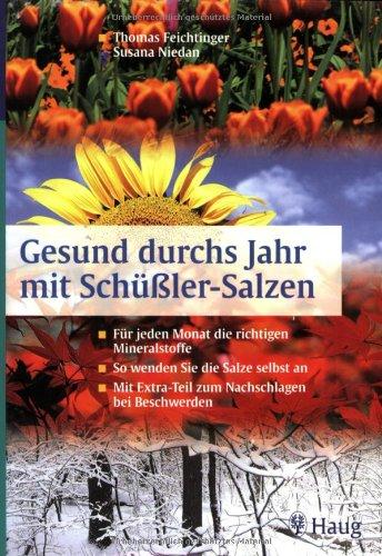 Gesund durchs Jahr mit Schüßler-Salzen: Für jeden Monat die richtigen Mineralstoffe. So wenden Sie die Salze selbst an. Mit Extra-Teil zum ... bei rund 300 Beschwerden und Krankheiten