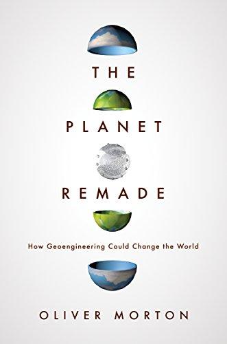 Planet Remade: How Geoengineering Could Change the World