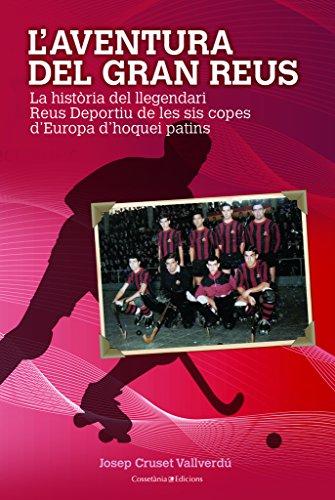 L'aventura del gran Reus : La història del llegendari Reus Deportiu de les sis Copes d'Europa (El Tinter, Band 140)