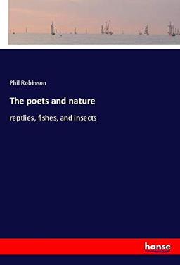 The poets and nature: reptlies, fishes, and insects