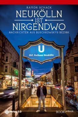 Neukölln ist nirgendwo: Nachrichten aus Buschkowskys Bezirk