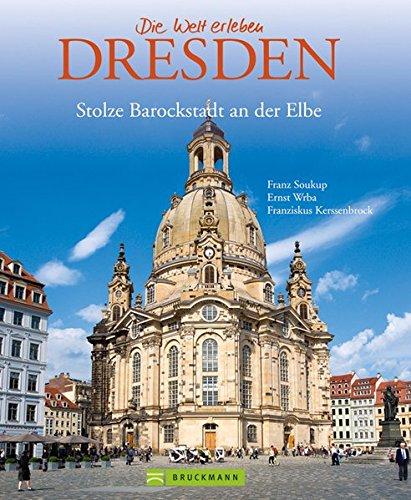 Bildband Dresden: die stolze Barockstadt in über 175 Bildern - von Semperoper und Frauenkirche bishin zum Elbtal und Umgebung: Stolze Barockstadt an der Elbe (Die Welt erleben)