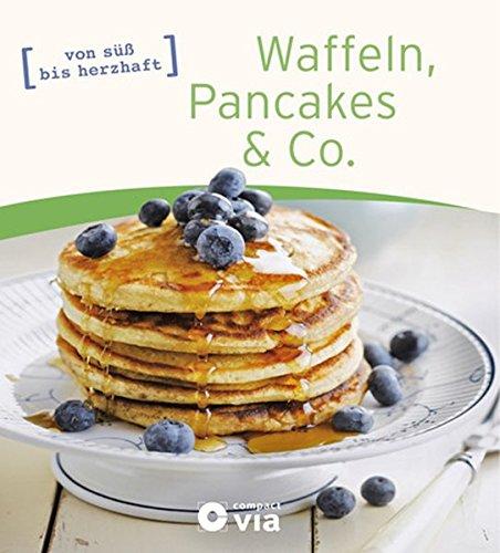 Waffeln, Pancakes & Co.: von süß bis herzhaft (Frühstücksbücher)