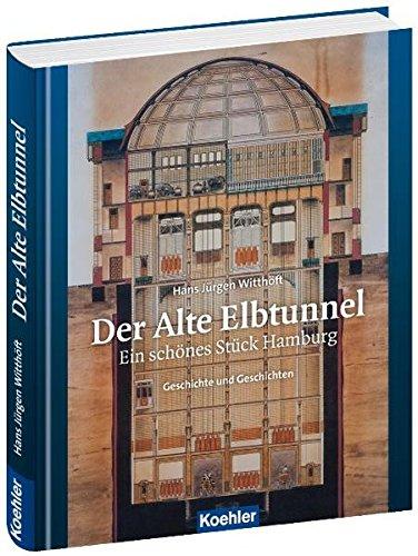 Der Alte Elbtunnel: Ein schönes Stück Hamburg - Geschichte und Geschichten