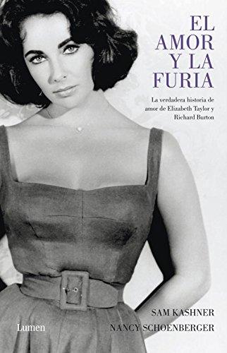 El amor y la furia: La verdadera historia de amor de Elizabeth Taylor y Richard Burton (Narrativa)