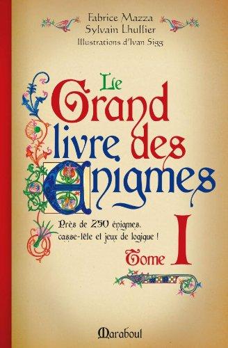 Le grand livre des énigmes : casse-tête et jeux de logique. Vol. 1