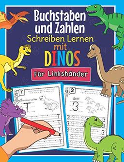 Buchstaben und Zahlen Schreiben Lernen mit Dinos - Für Linkshänder: So Lernen Linkshändige Dinosaurier Fans Buchstaben und Zahlen Spielend Leicht | ... 1. Klasse | Für Kinder ab 4 Jahren geeignet