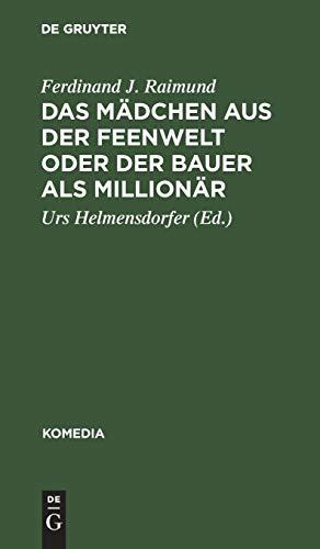 Das Mädchen aus der Feenwelt oder Der Bauer als Millionär: Romantisches Originalzaubermärchen mit Gesang in drei Aufzügen (Komedia, 11, Band 11)