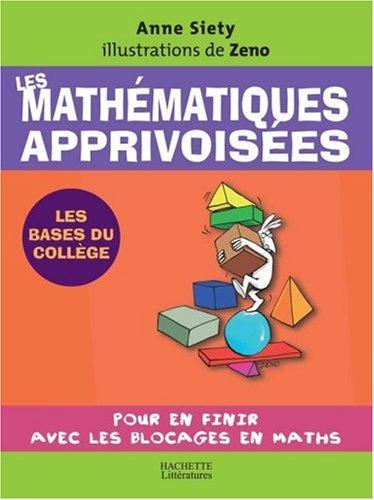 Les mathématiques apprivoisées : pour en finir avec les blocages en math