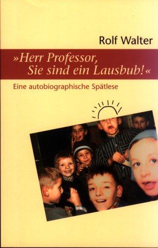 "Herr Professor, Sie sind ein Lausbub!": Eine autobiographische Spätlese