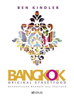 Bangkok Original Streetfood: Authentische Rezepte aus Thailand