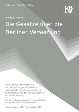 Die Gesetze über die Berliner Verwaltung: Mit ausgewählten Gesetzen und Verordnungen des Berliner Landesrechts sowie ausgewähltem Bundesrecht und der ... Stand: 1. August 2023 – 74. Auflage 2023