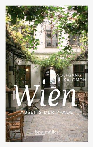 Wien abseits der Pfade Band I: Eine etwas andere Reise duch die Stadt an der blauen Donau