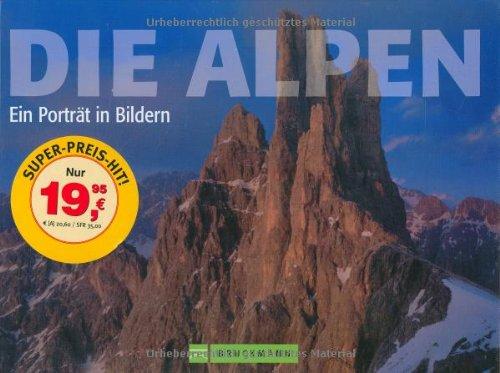 Die Alpen: Ein Porträt in Bildern