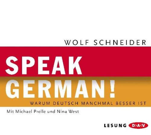 Speak German!: Warum Deutsch manchmal besser ist