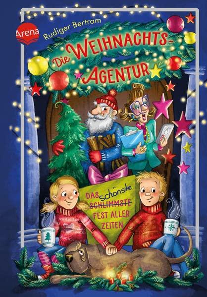 Die Weihnachtsagentur. Das schönste Fest aller Zeiten: Eine Adventsgeschichte in 24 Kapiteln ab 8 und für die ganze Familie: Weihnachts-Kinderbuch ab 8 und für die ganze Familie