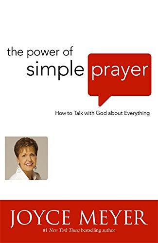 The Power of Simple Prayer: How to Talk to God About Everything