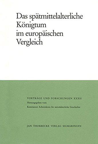 Das spätmittelalterliche Königtum im europäischen Vergleich (Vorträge und Forschungen - Tagungsbände)