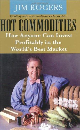 Hot Commodities: How Anyone Can Invest Profitably in the World's Best Market