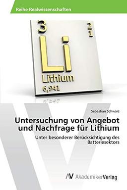 Untersuchung von Angebot und Nachfrage für Lithium: Unter besonderer Berücksichtigung des Batteriesektors