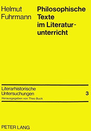 Philosophische Texte im Literaturunterricht: Probleme - Möglichkeiten - Beispiele (Literarhistorische Untersuchungen)