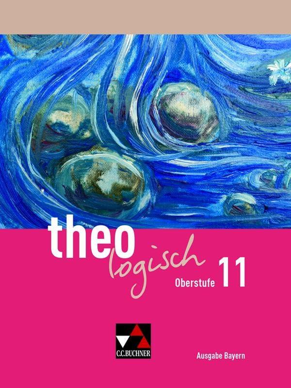 theologisch – Ausgabe Bayern Oberstufe / theologisch Bayern Oberstufe 11: Unterrichtswerk für Evangelische Religion an Gymnasien (theologisch – ... für Evangelische Religion an Gymnasien)