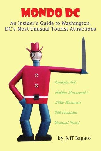 Mondo DC: An Insider's Guide to Washington, DC's Most Unusual Tourist Attractions