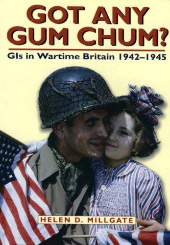 Got Any Gum Chum?: Gis in Wartime Britain, 1942-1945