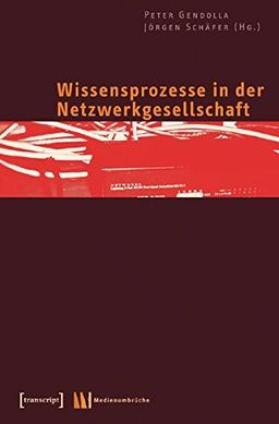 Wissensprozesse in der Netzwerkgesellschaft (Medienumbrüche)