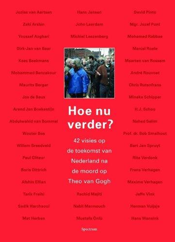 Hoe nu verder ?: 42 visies op de toekomst van Nederland na de moord op Theo van Gogh