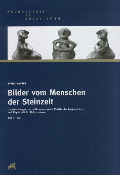 Bilder vom Menschen der Steinzeit: Untersuchungen zur antropomorphen Plastik der Jungsteinzeit und Kupferzeit in Südosteuropa, Tei I Text