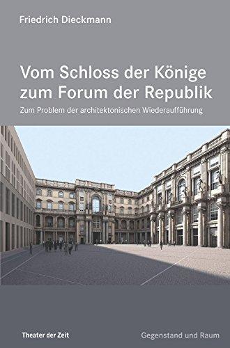 Vom Schloss der Könige zum Forum der Republik: Zum Problem der architektonischen Wiederaufführung