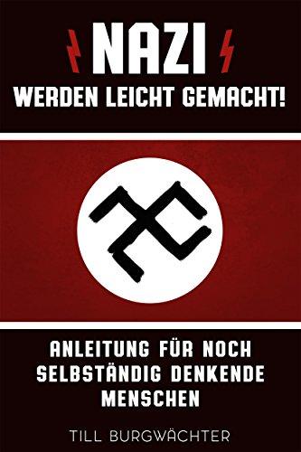 Nazi werden leicht gemacht - Anleitung für noch selbständig denkende Menschen