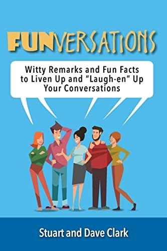 Funversations: Witty Remarks and Fun Facts to Liven Up and “Laugh-en” Up Your Conversations