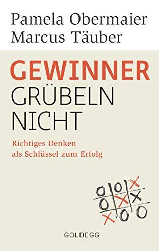 Gewinner grübeln nicht: Richtiges Denken als Schlüssel zum Erfolg (Goldegg Leben und Gesundheit)