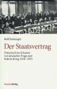 Der Staatsvertrag. Österreich im Schatten von deutscher Frage und Kaltem Krieg