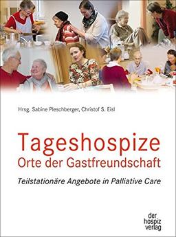 Tageshospize  - Orte der Gastfreundschaft: Teilstationäre Angebote in Palliative Care