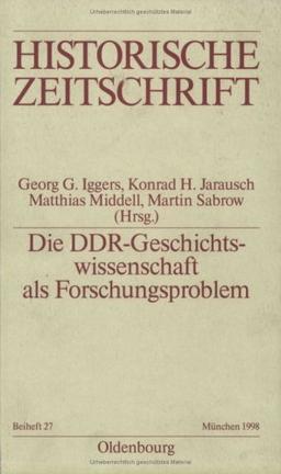 Die DDR-Geschichtswissenschaft als Forschungsproblem