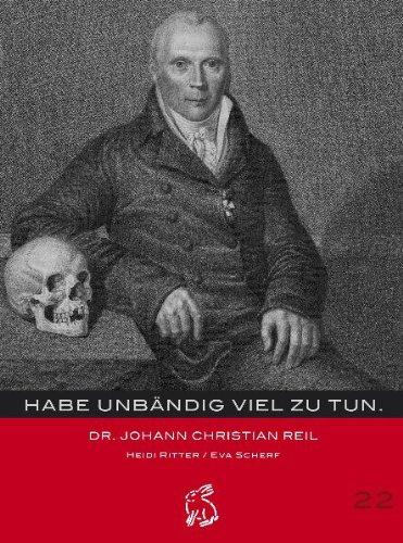 Habe unbändig viel zu tun...: Johann Christian Reil