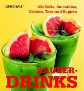 Zauberdrinks. 100 Säfte, Smoothies, Coolers, Tees und Suppen