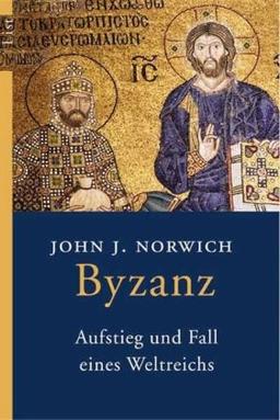 Byzanz: Aufstieg und Fall eines Weltreichs