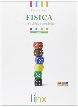 Fisica. Una scienza modello. Per le Scuole superiori. Con espansione online (Vol. 2)