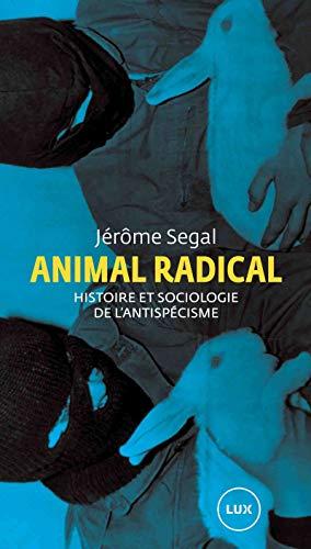 Animal radical : Histoire et sociologie de l'antispécisme (LUX)