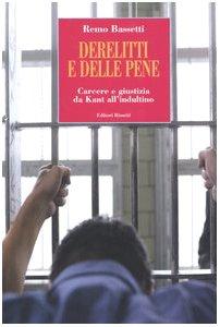 Derelitti e delle pene. Carcere e giustizia da Kant all'indultino (Saggi. Società)