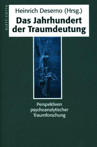 Das Jahrhundert der Traumdeutung: Perspektiven psychoanalytischer Traumforschung