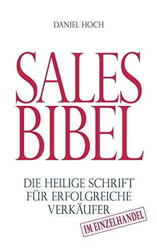 Sales Bibel: Die heilige Schrift für erfolgreiche Verkäufer