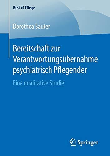 Bereitschaft zur Verantwortungsübernahme psychiatrisch Pflegender: Eine qualitative Studie (Best of Pflege)