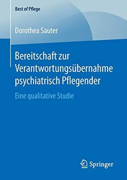 Bereitschaft zur Verantwortungsübernahme psychiatrisch Pflegender: Eine qualitative Studie (Best of Pflege)