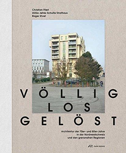 Völlig losgelöst: Architektur der 1970er- und 1980er-Jahre in der Nordwestschweiz und den grenznahen Regionen